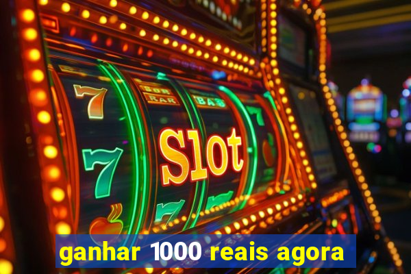 ganhar 1000 reais agora